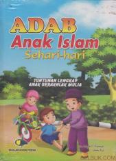 Adab Anak Islam Sehari-hari: Tuntunan Lengkap Anak Berakhlak Mulia